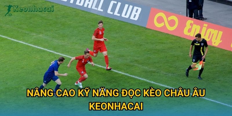 Nâng cao kỹ năng đọc kèo châu Âu Keonhacai