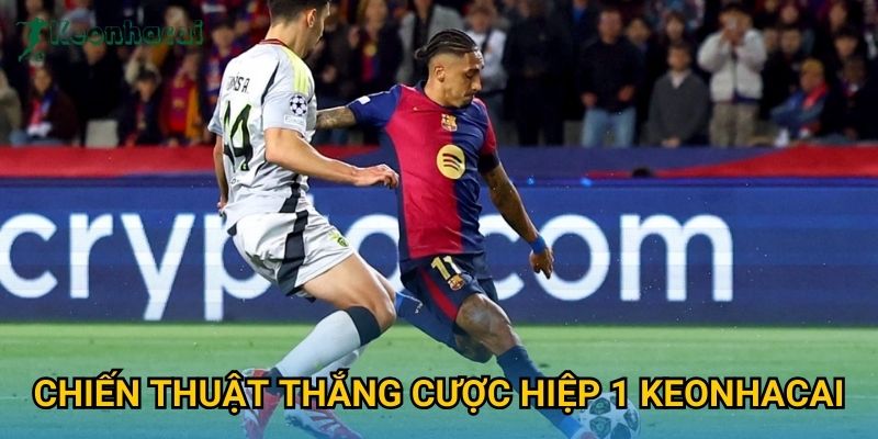 Chiến thuật thắng cược hiệp 1 Keonhacai Chiến thuật thắng cược hiệp 1 Keonhacai