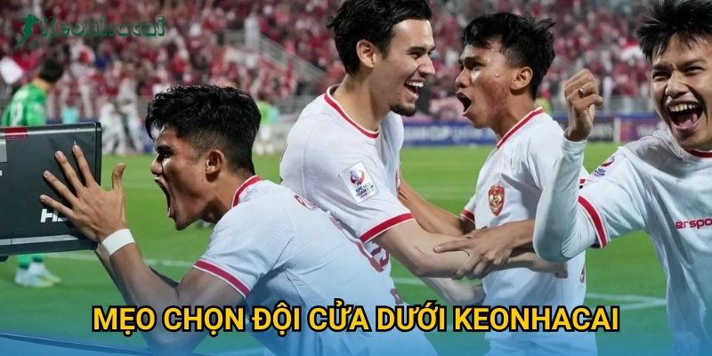 Mẹo chọn đội cửa dưới Keonhacai Mẹo chọn đội cửa dưới Keonhacai