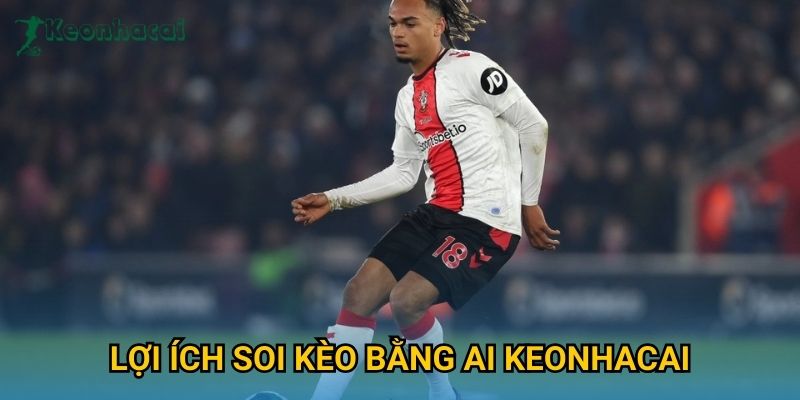Lợi ích soi kèo bằng AI Keonhacai
