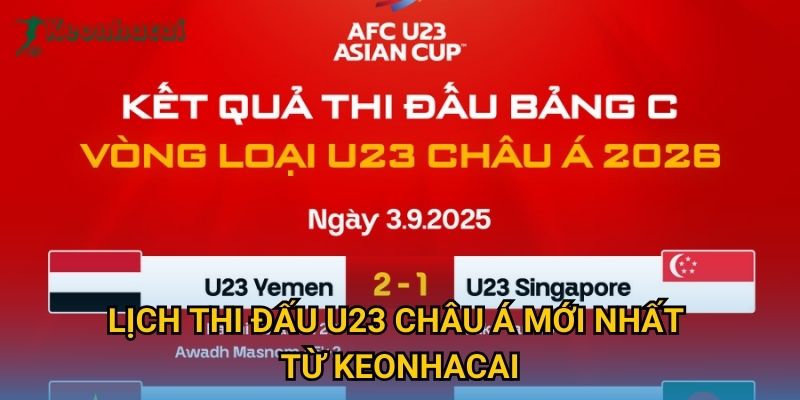 Lịch thi đấu U23 châu Á mới nhất từ Keonhacai Lịch thi đấu U23 châu Á mới nhất từ Keonhacai