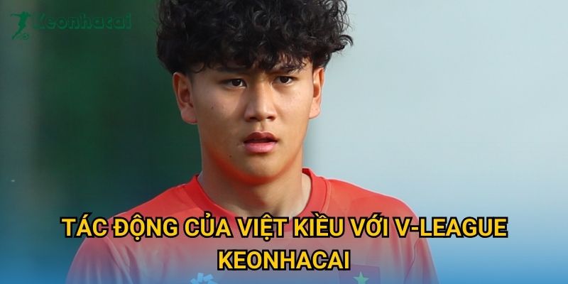 Tác động của Việt Kiều với V-League Keonhacai Tác động của Việt Kiều với V-League Keonhacai