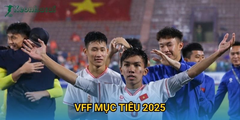 VFF mục tiêu 2025 Keonhacai – Kế hoạch phát triển bóng đá Việt Nam 7 VFF mục tiêu 2025 Keonhacai – Kế hoạch phát triển bóng đá Việt Nam