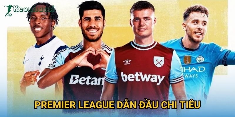 Premier League dẫn đầu chi tiêu Keonhacai – Sức mạnh tài chính vượt trội 10 Premier League dẫn đầu chi tiêu Keonhacai – Sức mạnh tài chính vượt trội