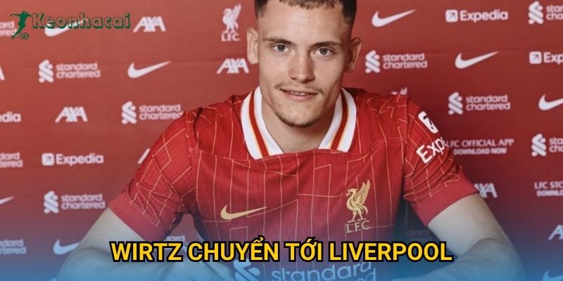 Wirtz chuyển tới Liverpool Keonhacai – Bản hợp đồng đắt giá mùa hè 2025 4 Wirtz chuyển tới Liverpool Keonhacai – Bản hợp đồng đắt giá mùa hè 2025