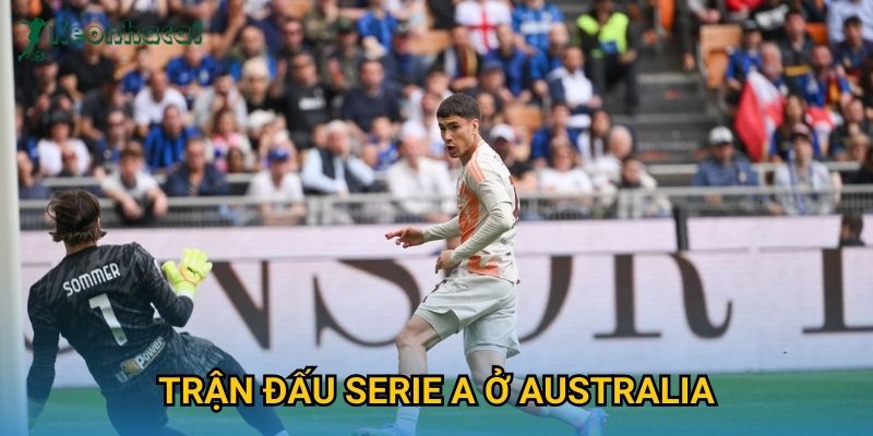 Trận đấu Serie A ở Australia Keonhacai – Lần đầu tiên lịch sử bóng đá Ý 6 Trận đấu Serie A ở Australia Keonhacai – Lần đầu tiên lịch sử bóng đá Ý